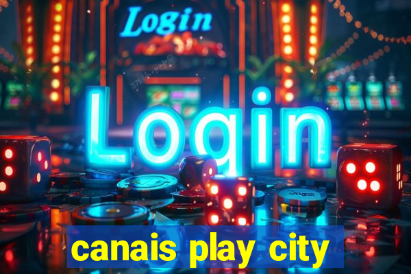 canais play city